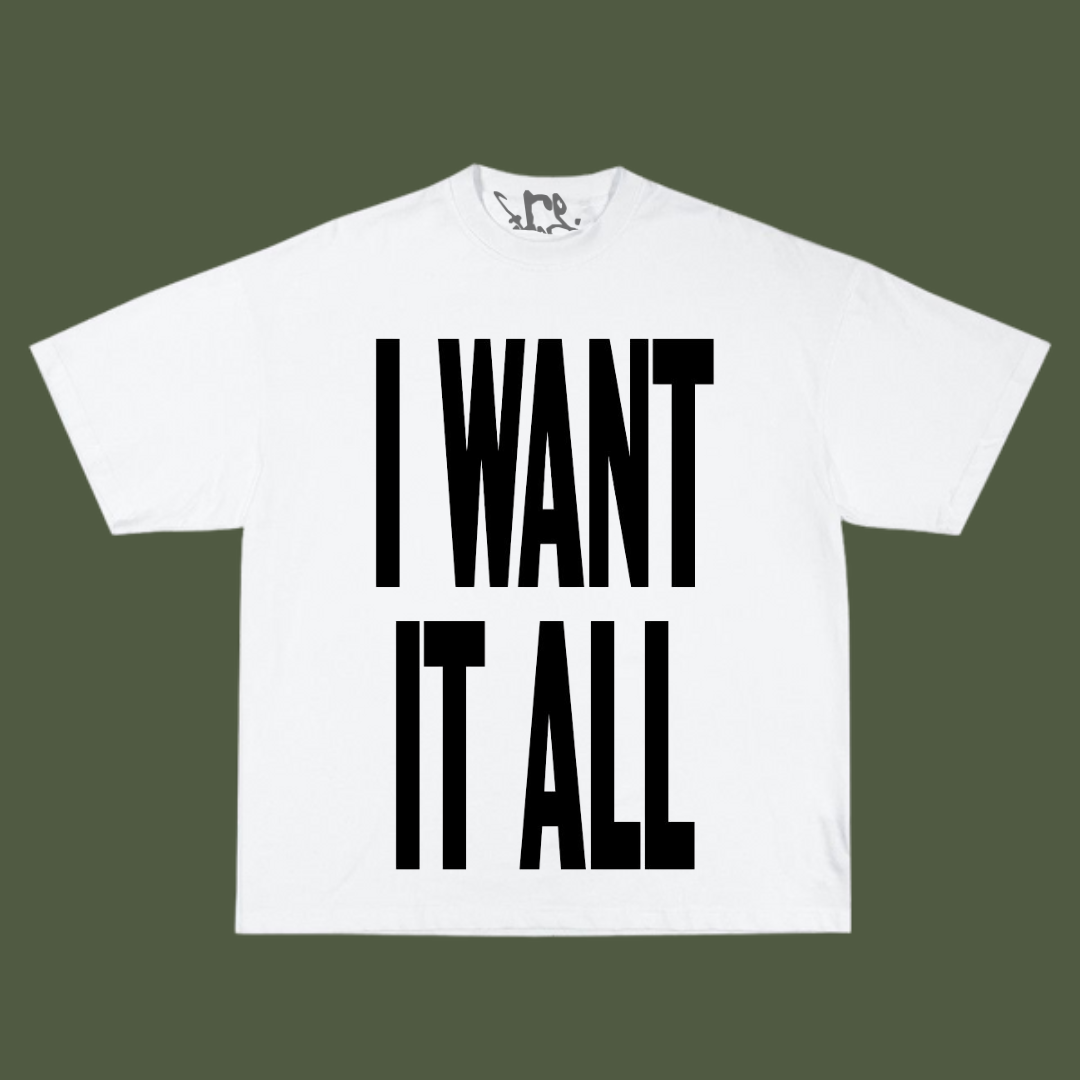 I WANT IT ALL