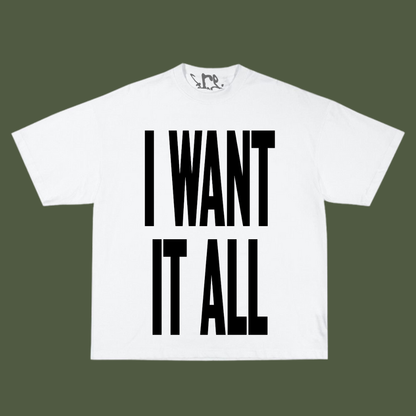 I WANT IT ALL