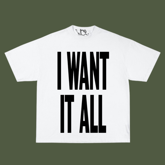 I WANT IT ALL